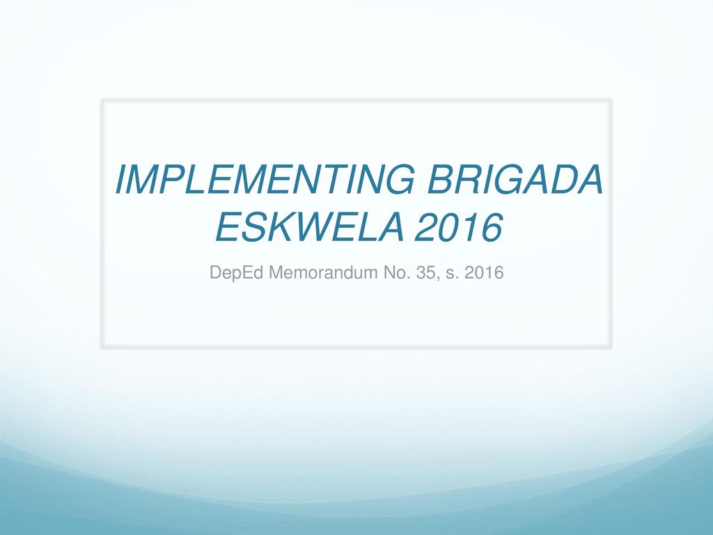 IMPLEMENTING BRIGADA ESKWELA 2016