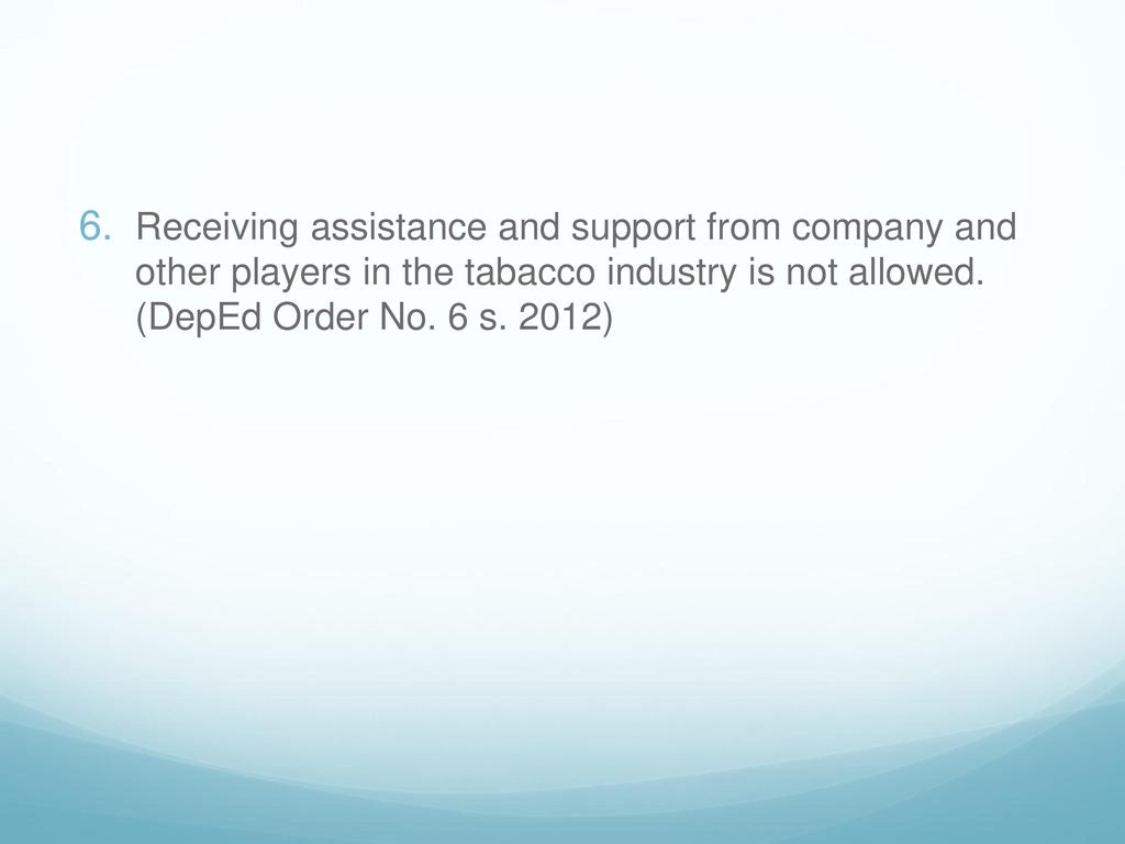 Receiving assistance and support from company and other players in the tabacco industry is not allowed.