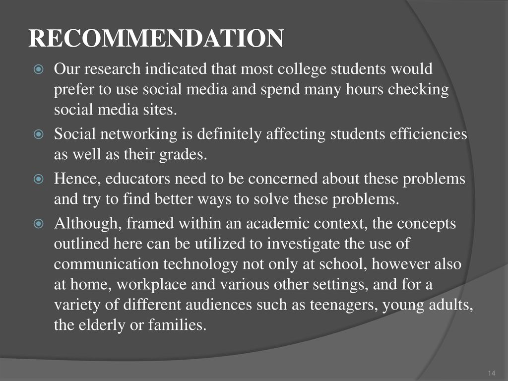 RECOMMENDATION Our research indicated that most college students would prefer to use social media and spend many hours checking social media sites.