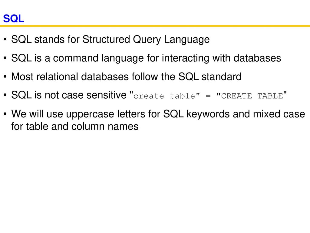 SQL SQL stands for Structured Query Language. SQL is a command language for interacting with databases.