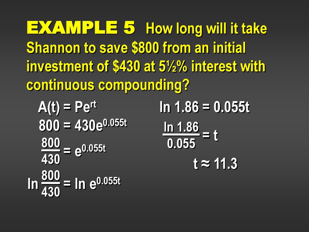 EXAMPLE 5 How long will it take Shannon to save $800 from an initial investment of $430 at 5½% interest with continuous compounding