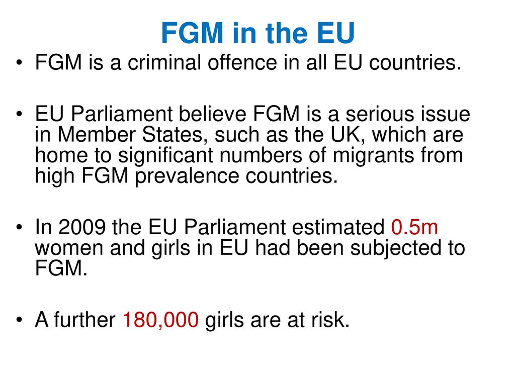 FGM in the EU FGM is a criminal offence in all EU countries.
