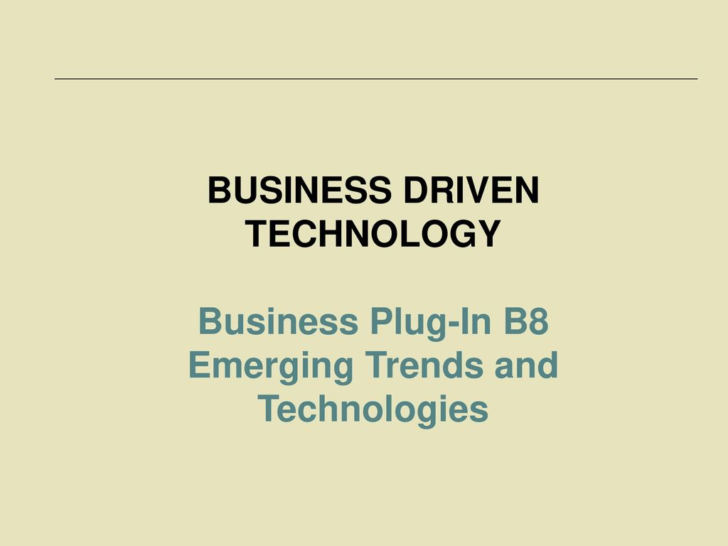 BUSINESS DRIVEN TECHNOLOGY Emerging Trends and Technologies