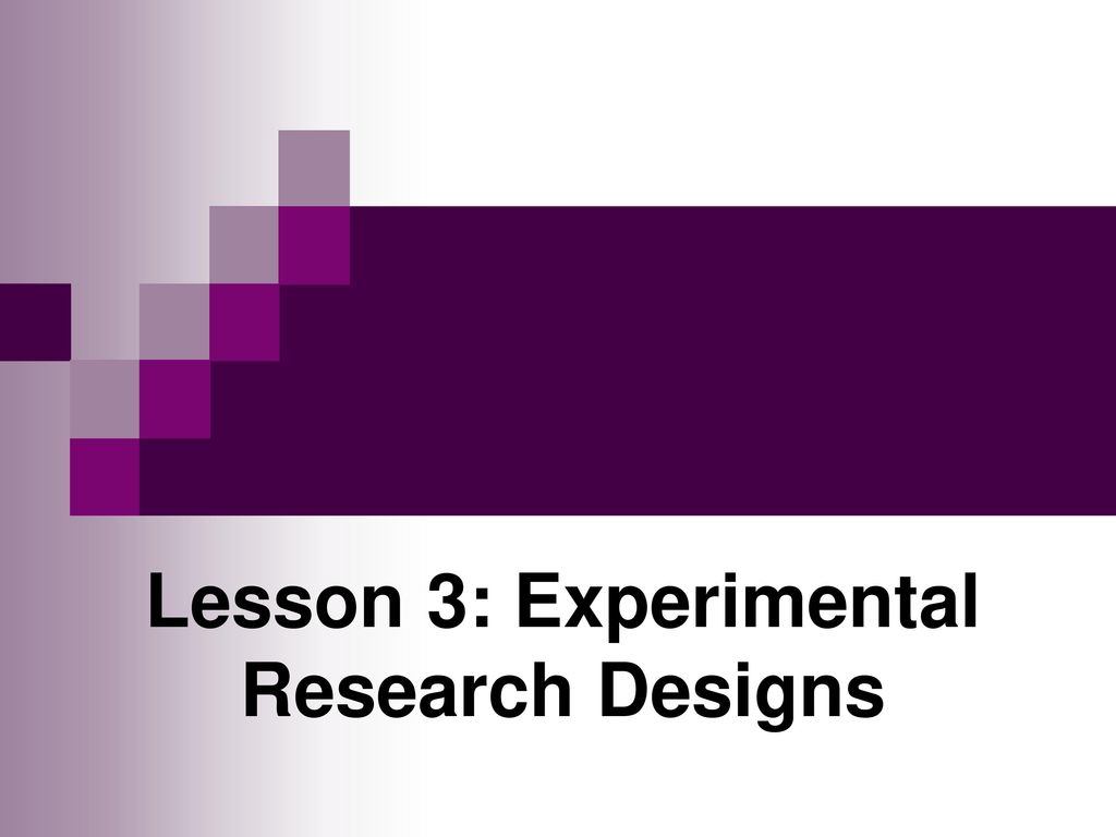 Lesson 3: Experimental Research Designs