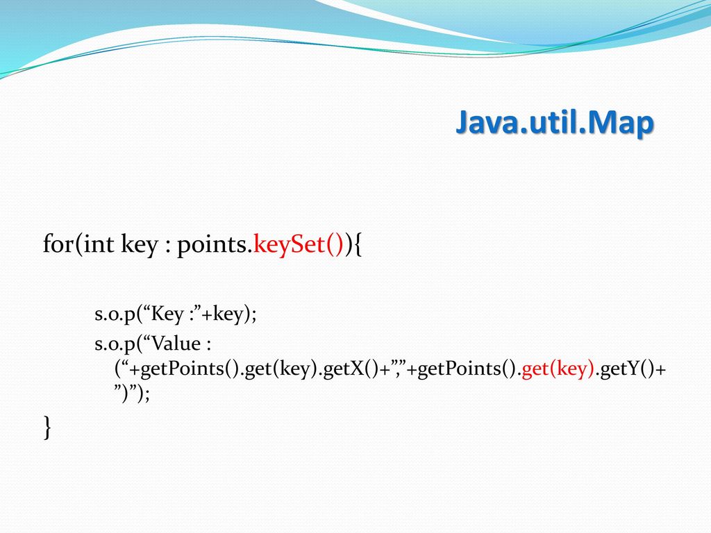 Java.util.Map for(int key : points.keySet()){ } s.o.p( Key : +key);
