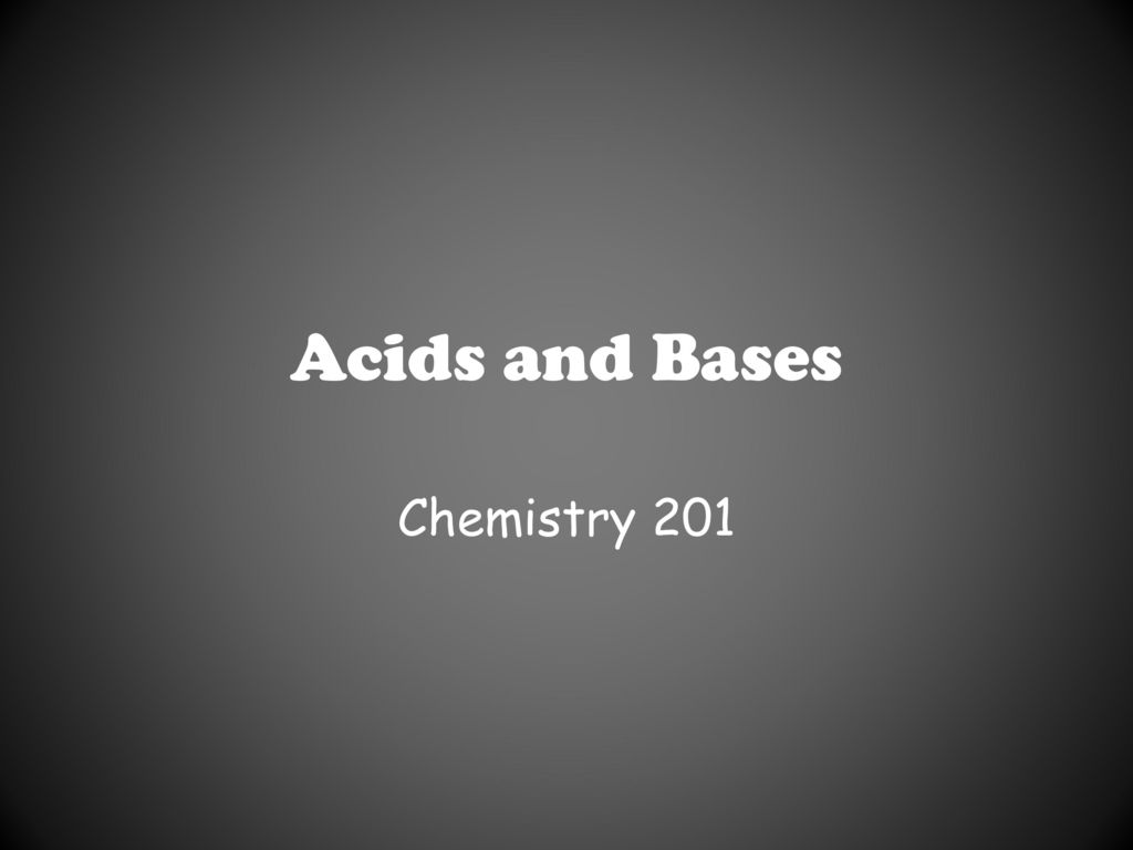 Acids and Bases Chemistry 201