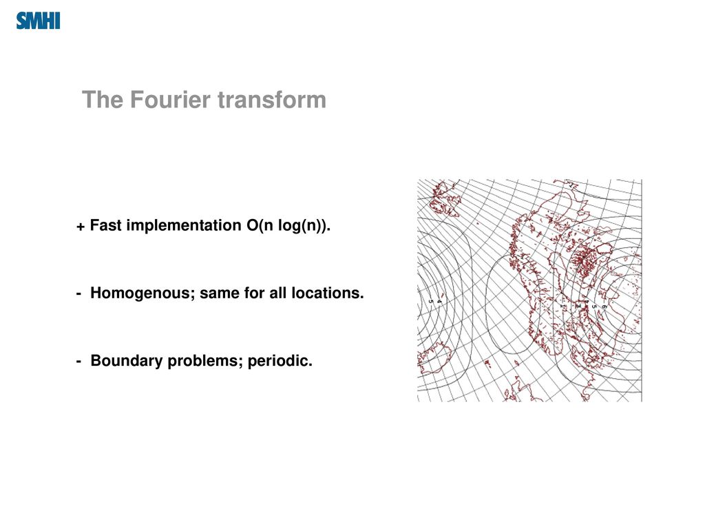 The Fourier transform + Fast implementation O(n log(n)).