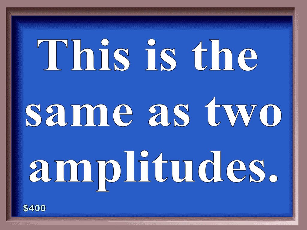 This is the same as two amplitudes.