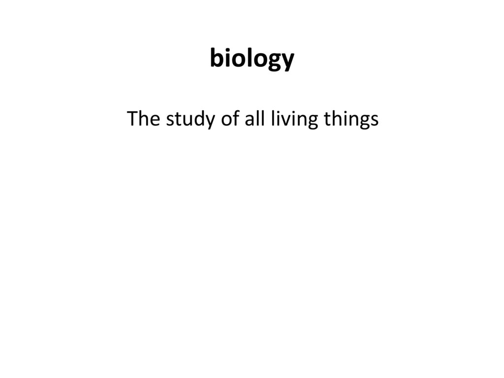 biology-the-study-of-all-living-things-ppt-download