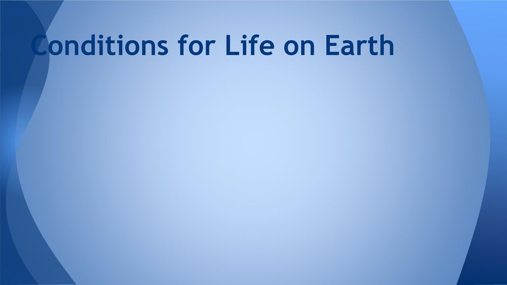 Conditions for Life on Earth