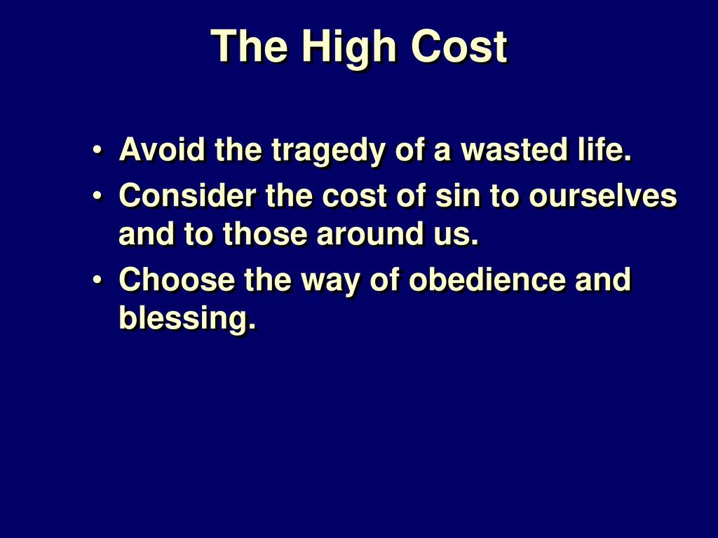 The High Cost Avoid the tragedy of a wasted life.