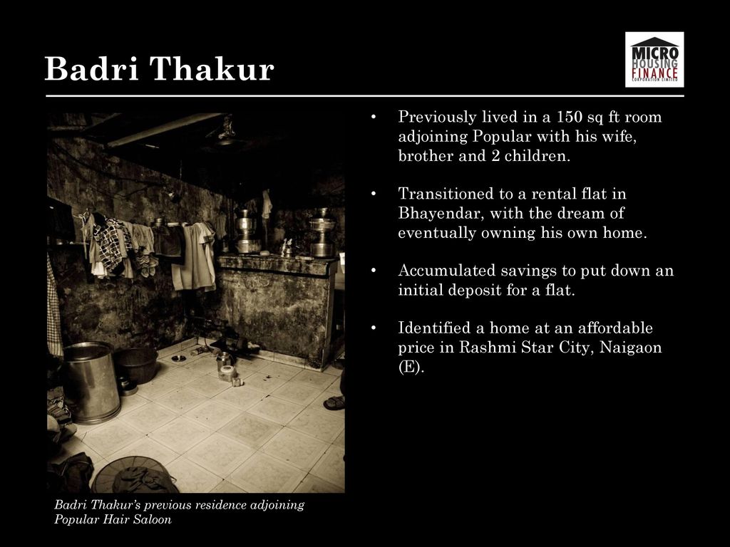 Badri Thakur Previously lived in a 150 sq ft room adjoining Popular with his wife, brother and 2 children.