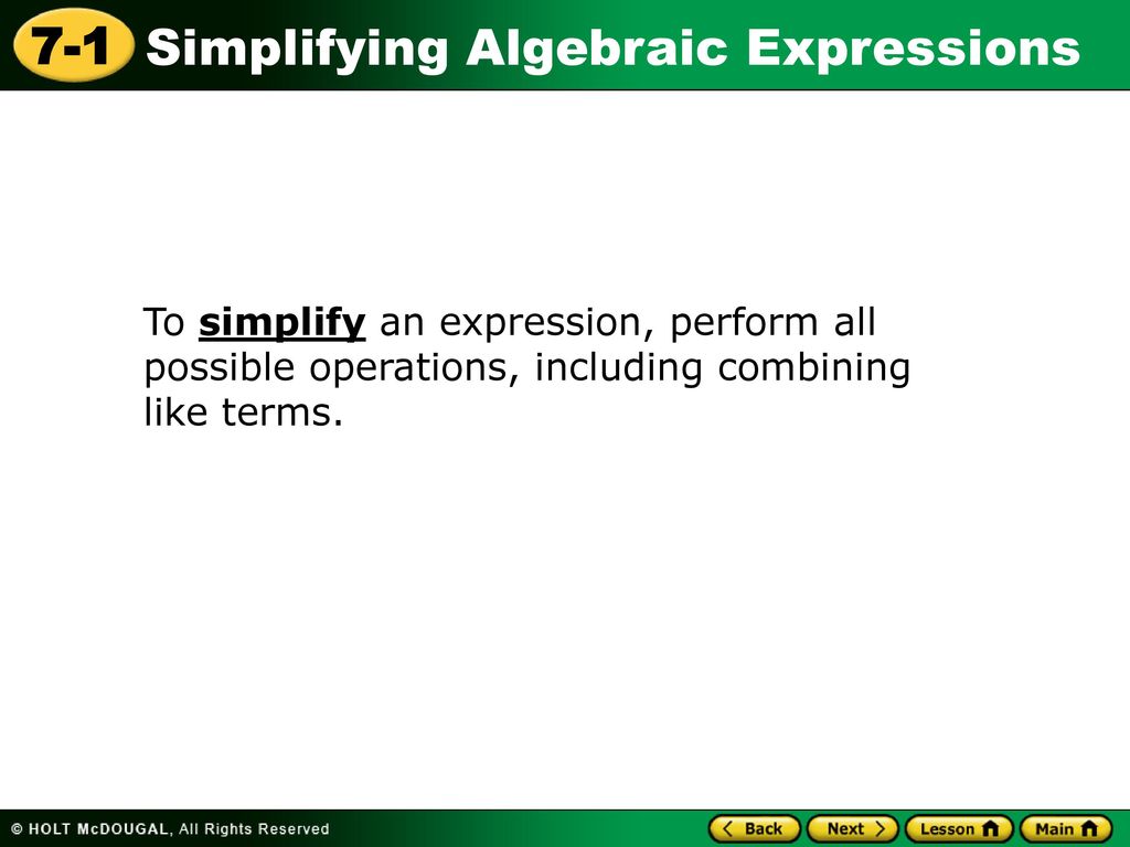 To simplify an expression, perform all possible operations, including combining like terms.