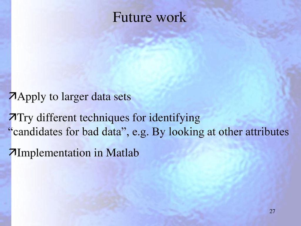 Future work Apply to larger data sets