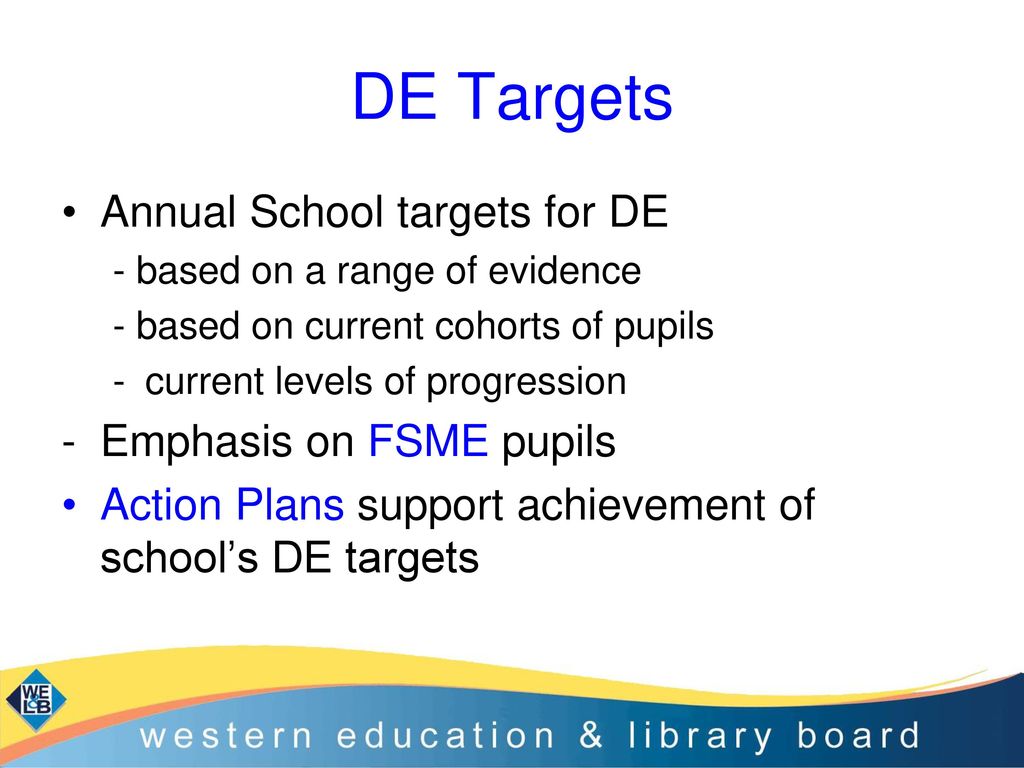 DE Targets Annual School targets for DE Emphasis on FSME pupils