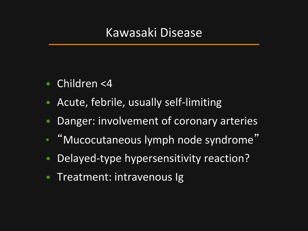 Kawasaki Disease Children <4 Acute, febrile, usually self-limiting