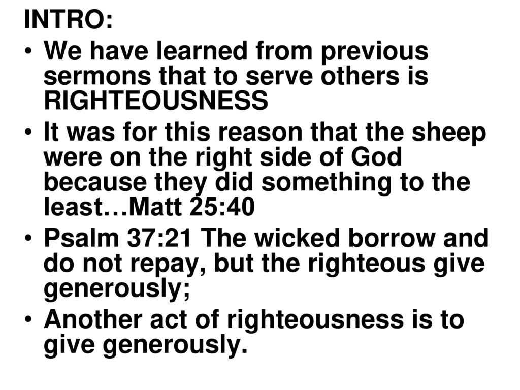 INTRO: We have learned from previous sermons that to serve others is RIGHTEOUSNESS.