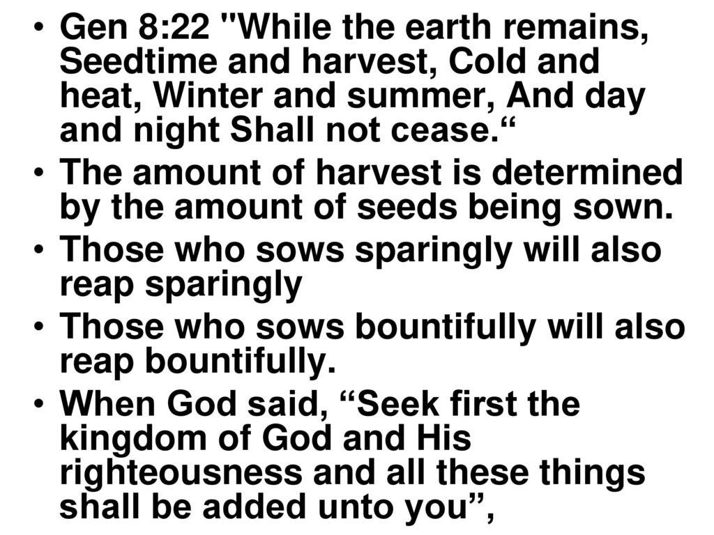 Gen 8:22 While the earth remains, Seedtime and harvest, Cold and heat, Winter and summer, And day and night Shall not cease.