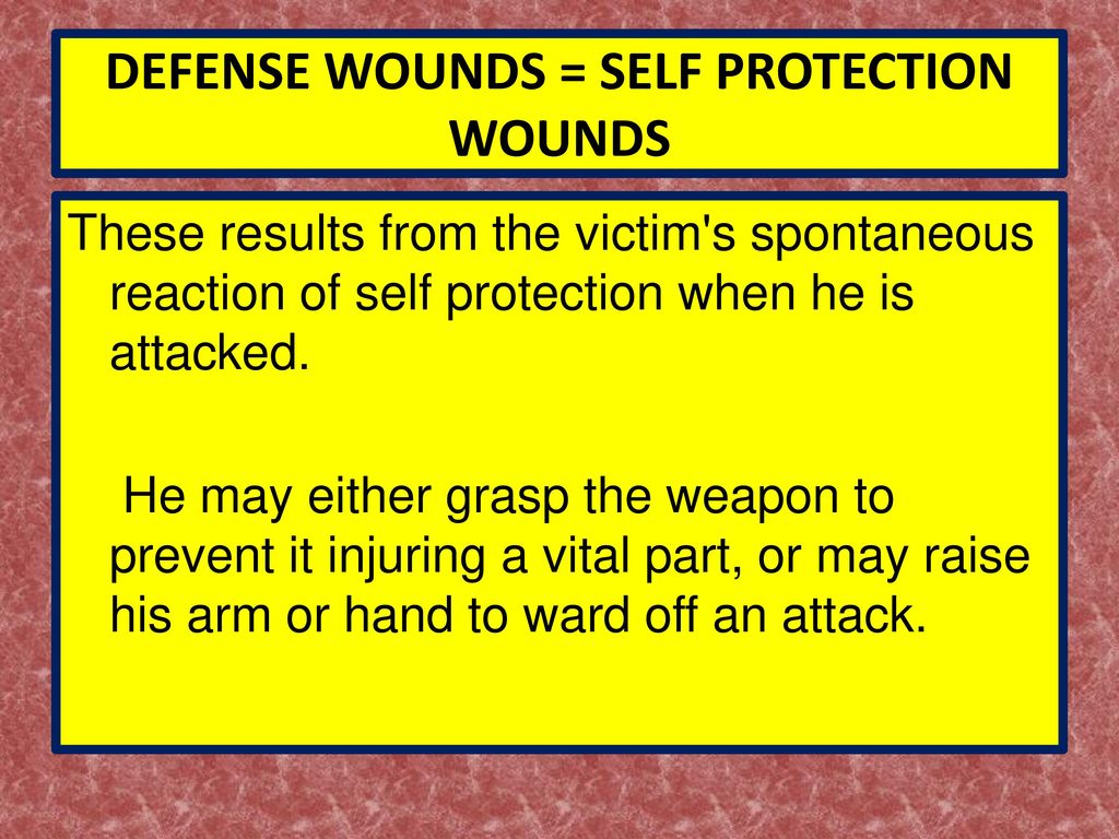 DEFENSE WOUNDS = SELF PROTECTION WOUNDS