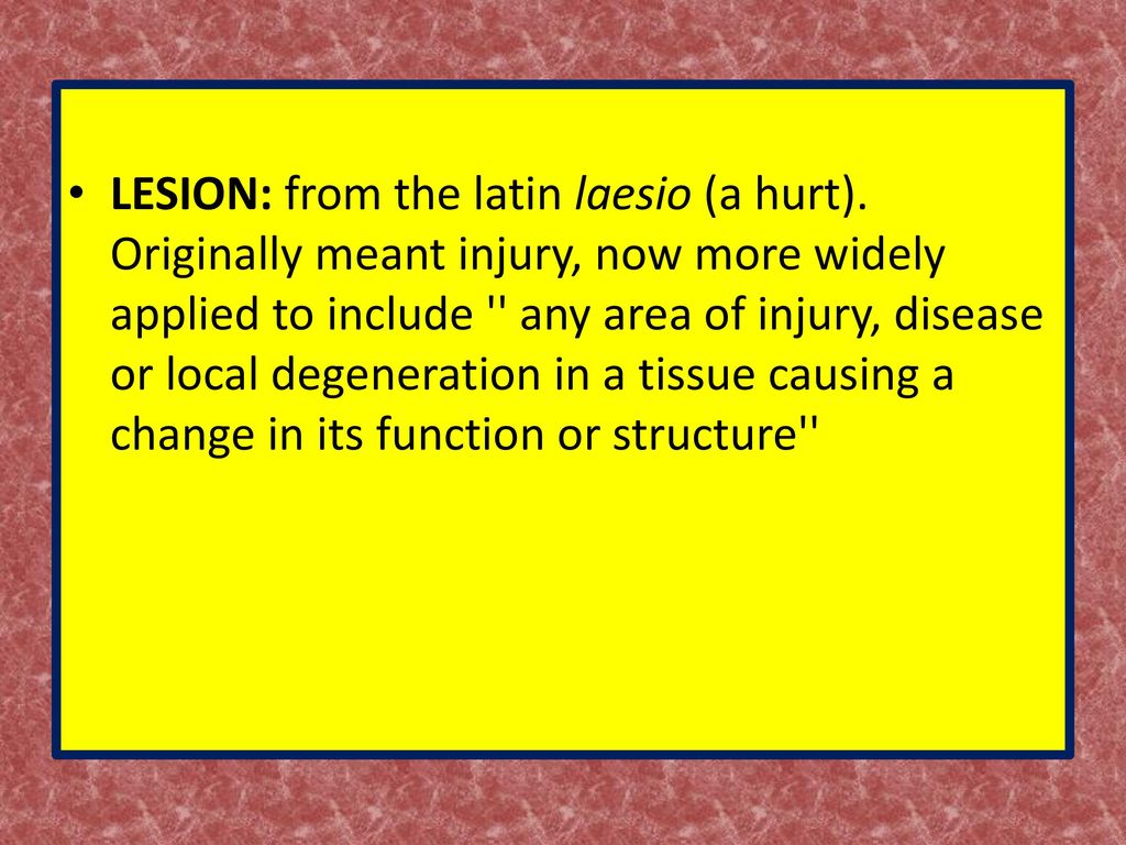 LESION: from the latin laesio (a hurt)