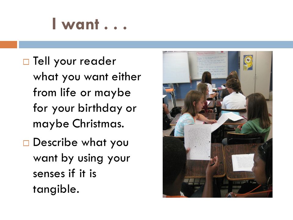 I want Tell your reader what you want either from life or maybe for your birthday or maybe Christmas.