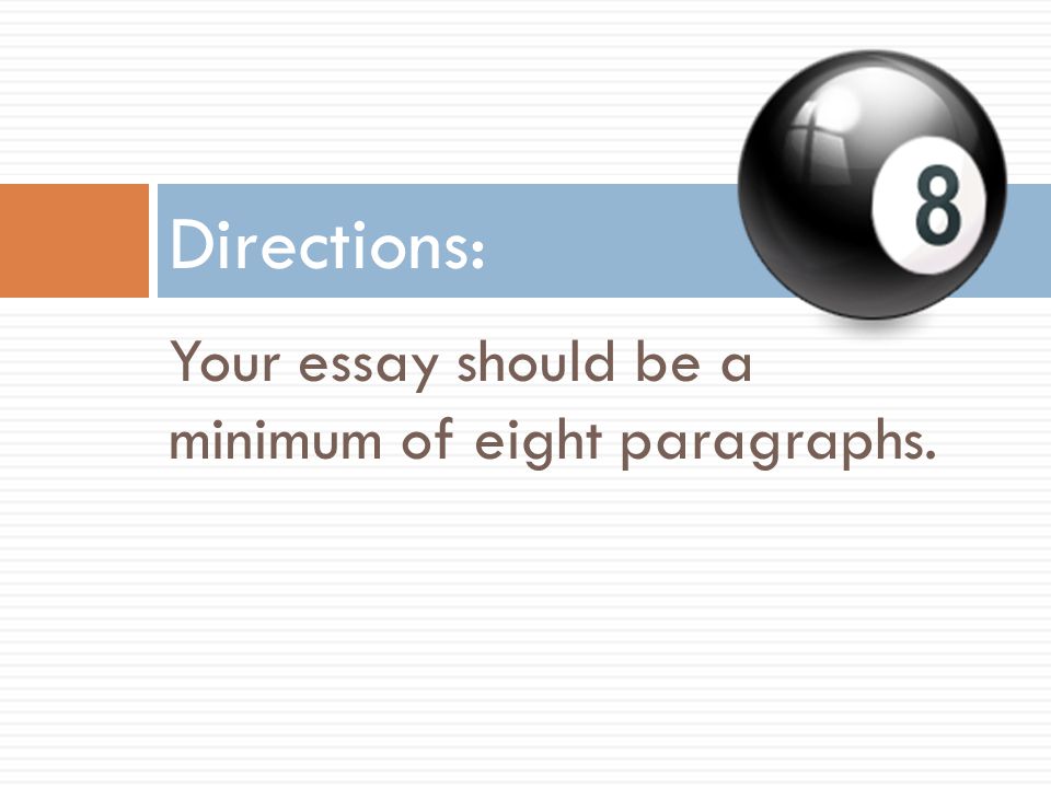 Directions: Your essay should be a minimum of eight paragraphs.