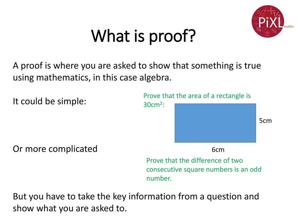 What is proof A proof is where you are asked to show that something is true using mathematics, in this case algebra.
