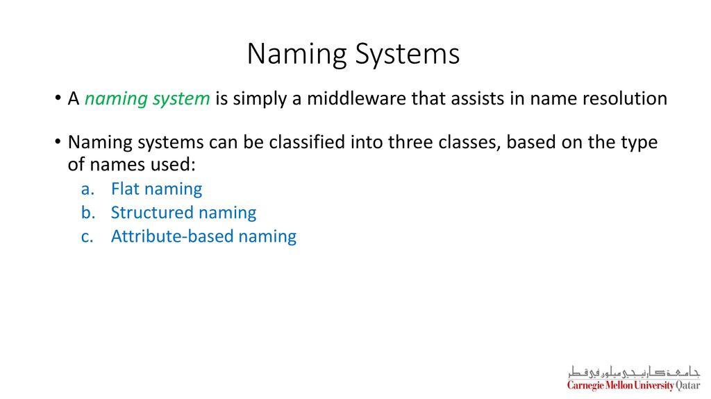 Naming Systems A naming system is simply a middleware that assists in name resolution.