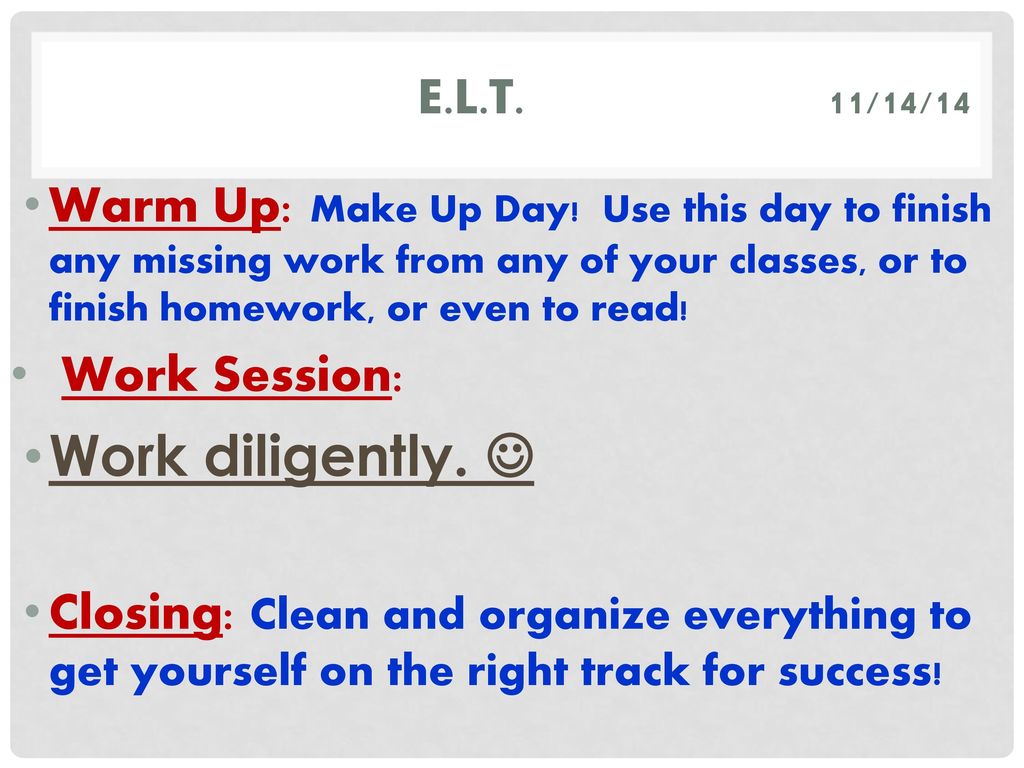 Work diligently.  E.L.T. 11/14/14