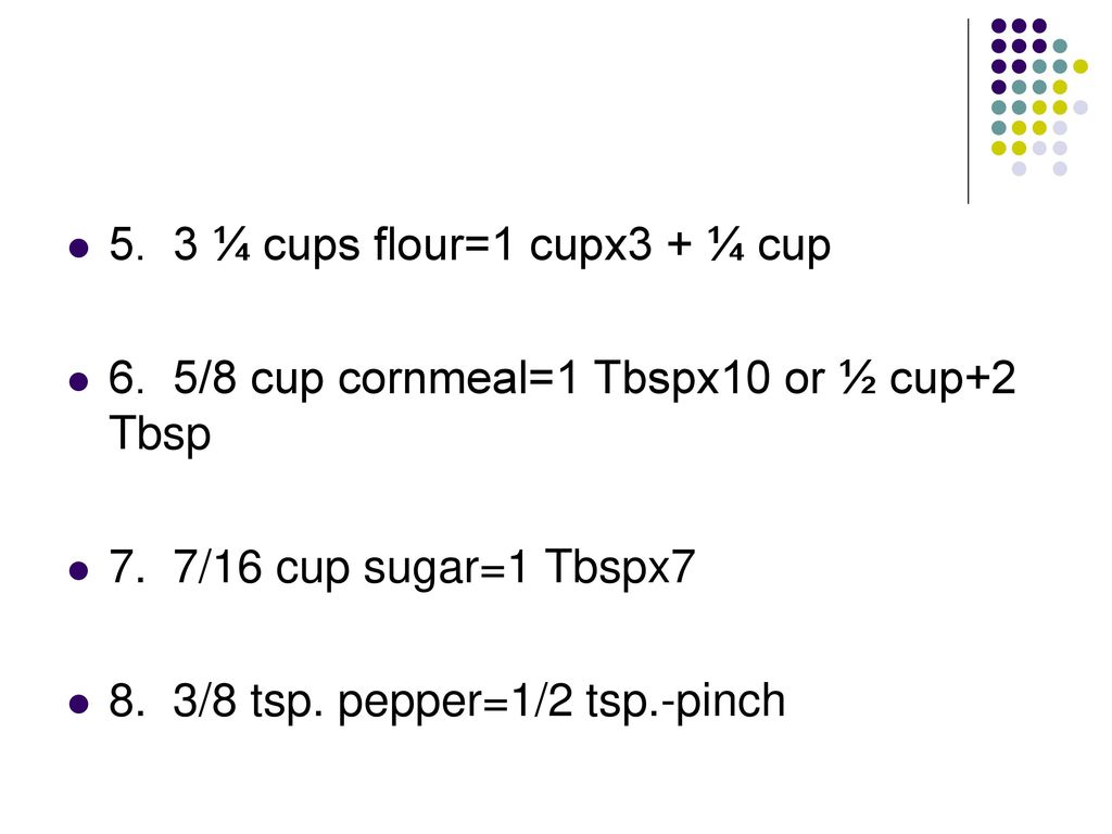 5. 3 ¼ cups flour=1 cupx3 + ¼ cup