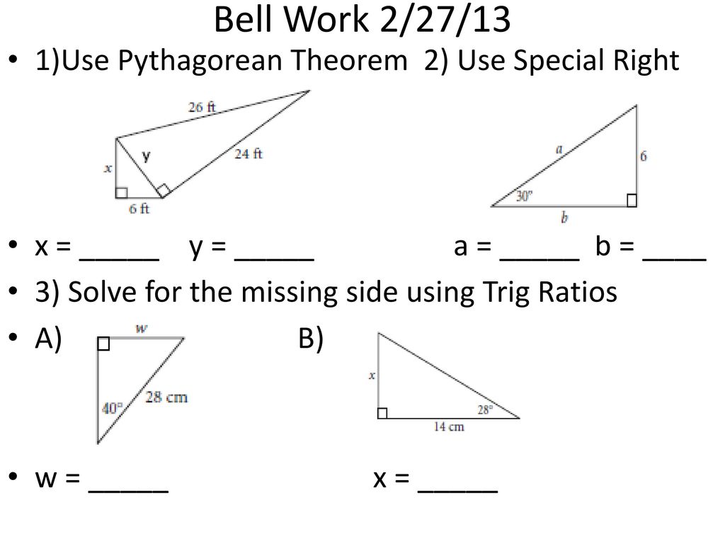 Bell Work 2/27/13 1)Use Pythagorean Theorem 2) Use Special Right