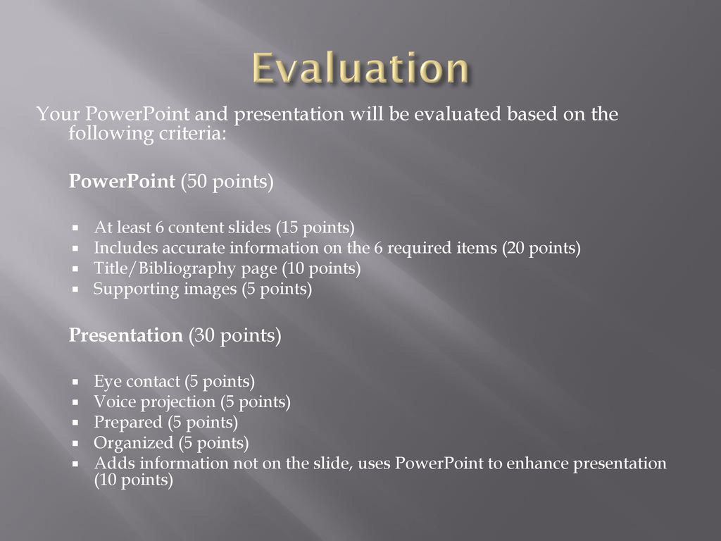 Evaluation Your PowerPoint and presentation will be evaluated based on the following criteria: PowerPoint (50 points)