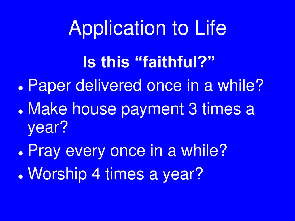 Application to Life Is this faithful