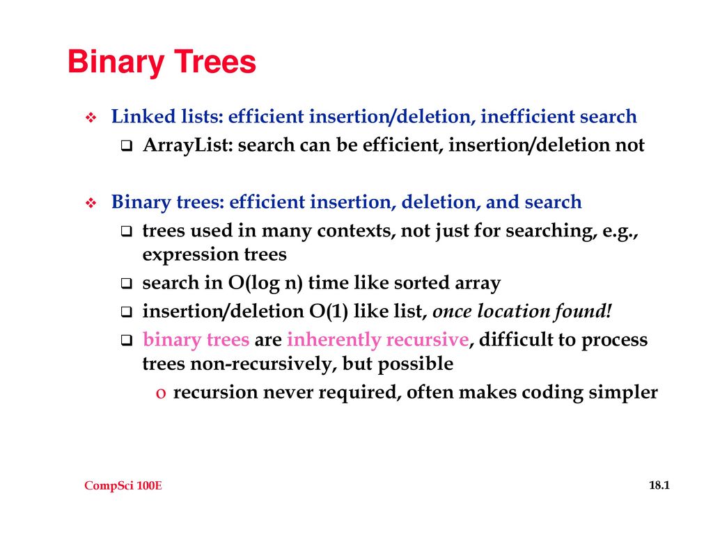 Binary Trees Linked lists: efficient insertion/deletion, inefficient ...
