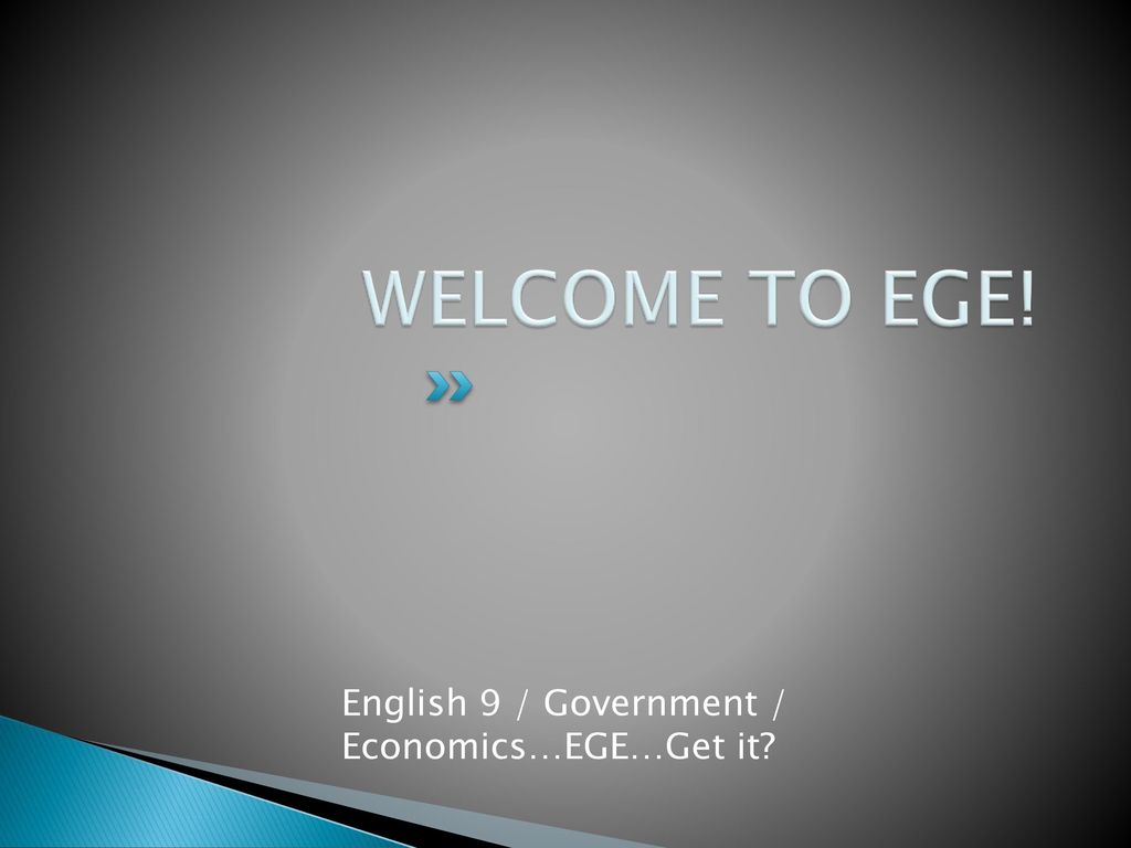 WELCOME TO EGE! English 9 / Government / Economics…EGE…Get it? - ppt ...