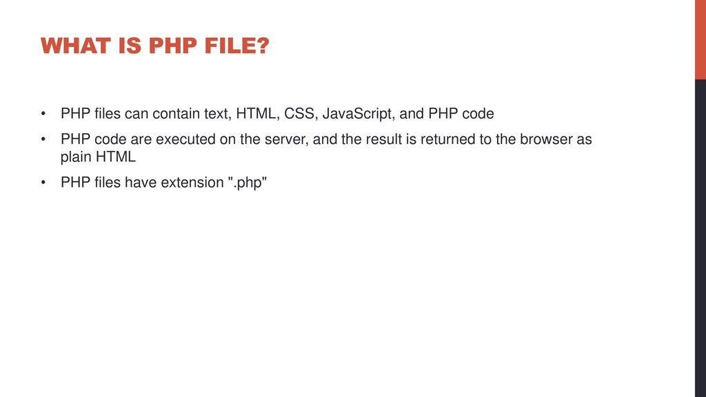 What is PHP File PHP files can contain text, HTML, CSS, JavaScript, and PHP code.