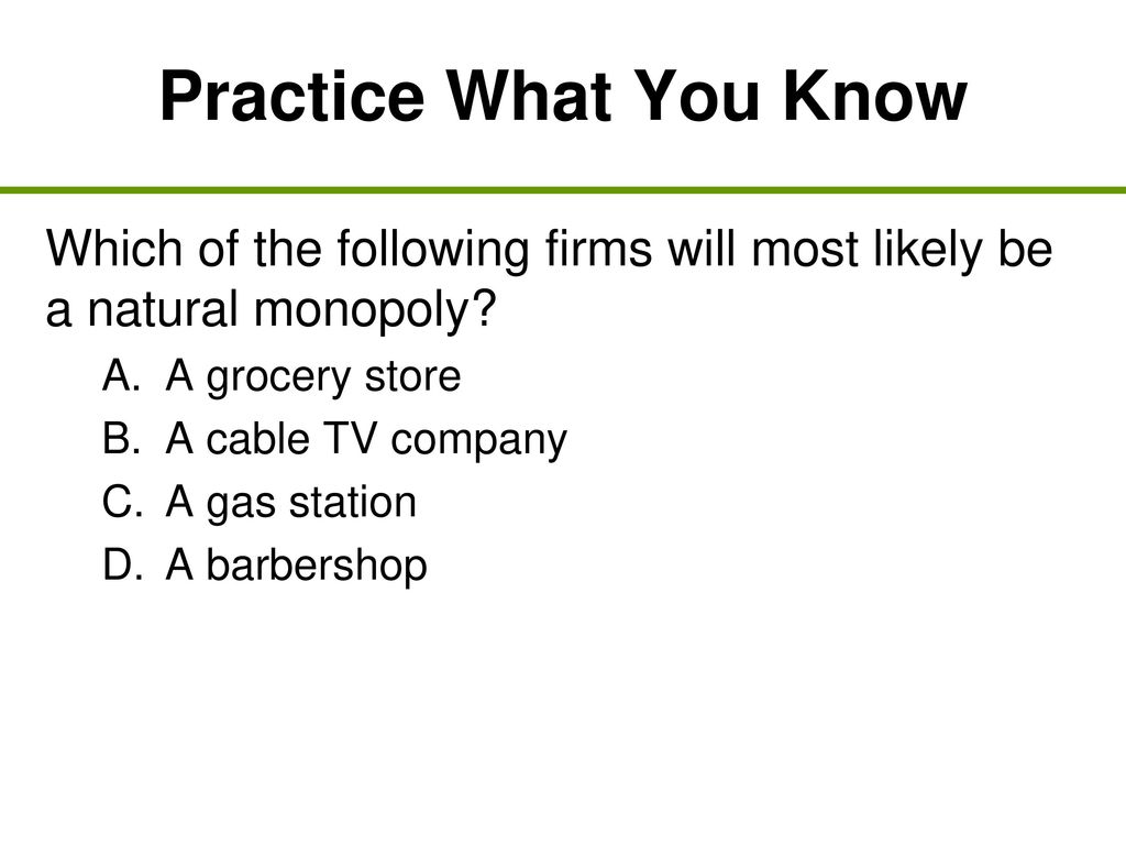 Practice What You Know Which of the following firms will most likely be a natural monopoly A grocery store.