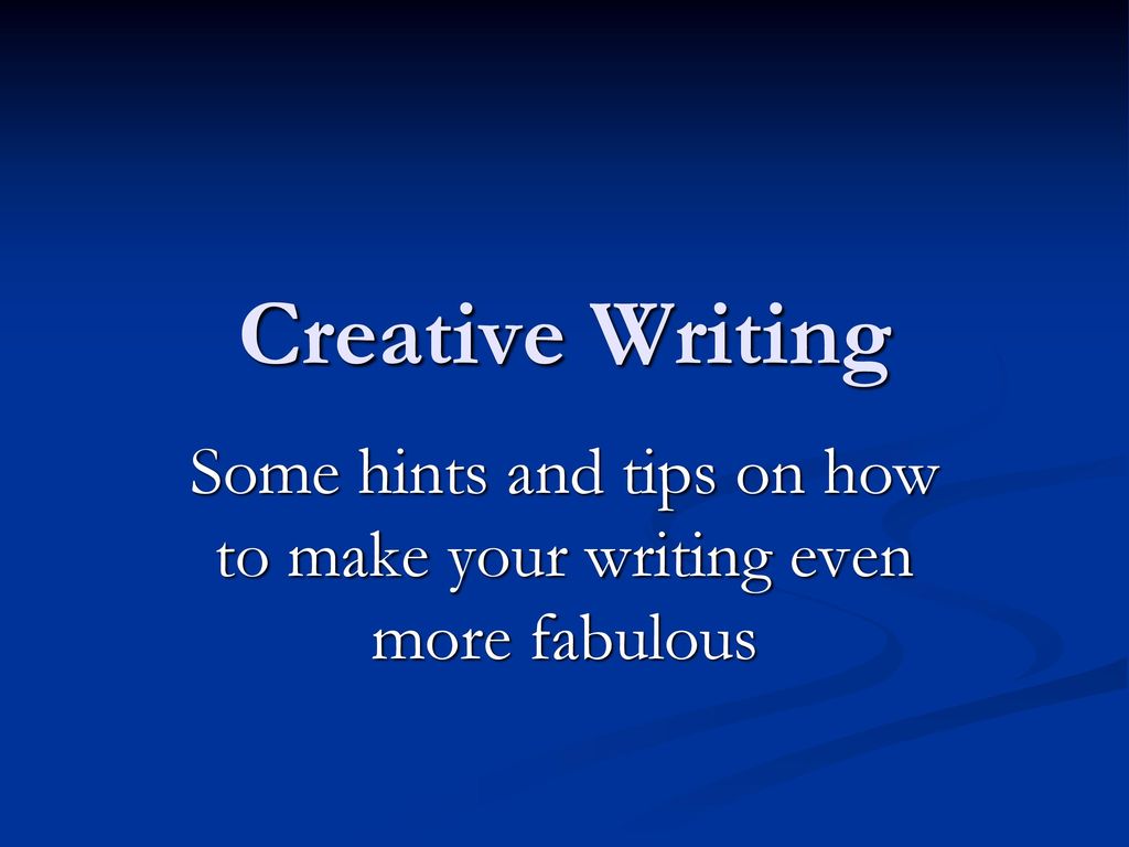 Some Hints And Tips On How To Make Your Writing Even More Fabulous some-hints-and-tips-on-how-to-make-your-writing-even-more-fabulous