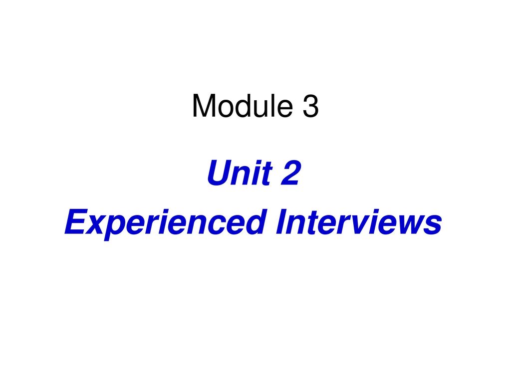 Unit 2 Experienced Interviews
