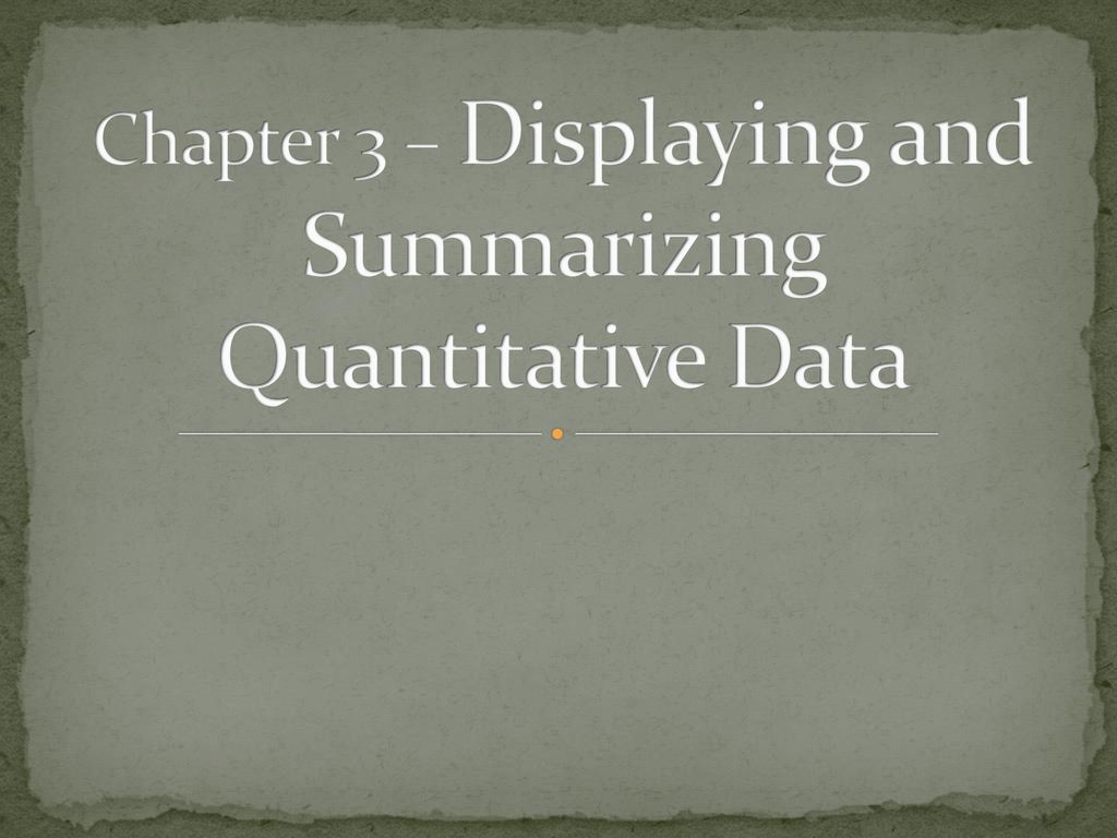 \u2013 ... Data Chapter Displaying and Quantitative 3 Summarizing and Displaying 3 Quantitative Chapter \u2013 Summarizing ... Data