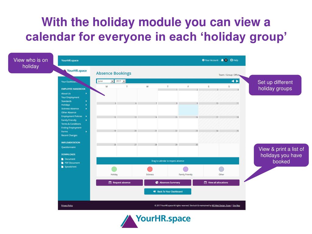 With the holiday module you can view a calendar for everyone in each ‘holiday group’
