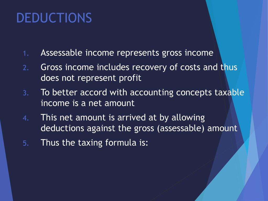 GENERAL DEDUCTIONS The basic formula to determine “taxable amount” is :  “Assessable Income less deductions” We already looked at what is assessable  income. - ppt download