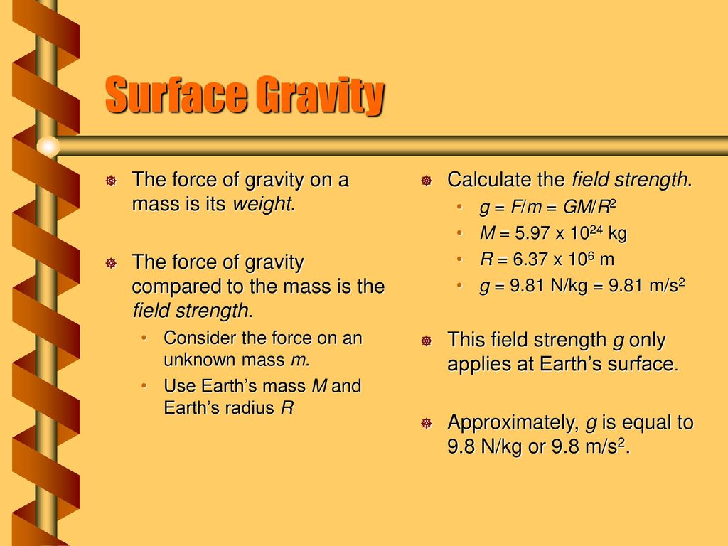 Surface Gravity The force of gravity on a mass is its weight.