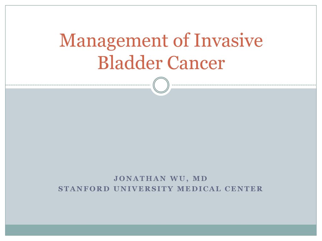 Management Of Invasive Bladder Cancer - Ppt Download