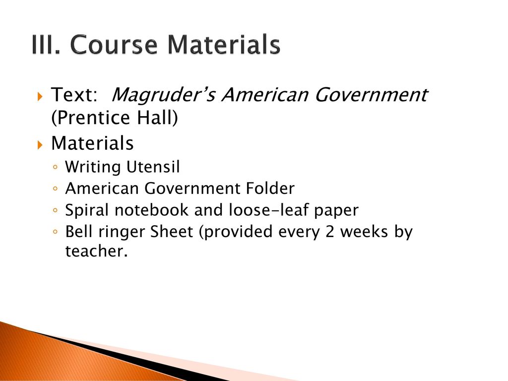 III. Course Materials Text: Magruder’s American Government (Prentice Hall) Materials. Writing Utensil.
