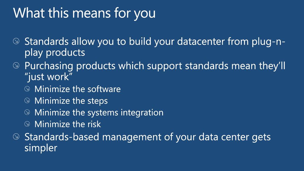What this means for you Standards allow you to build your datacenter from plug-n-play products.