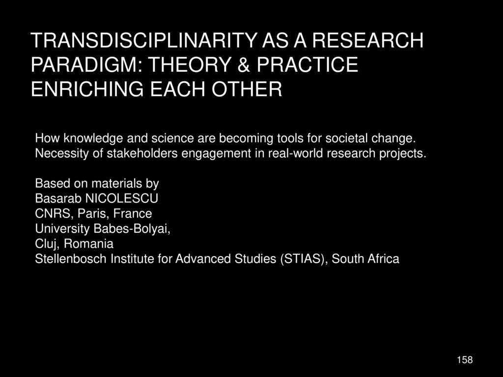 TRANSDISCIPLINARITY AS A RESEARCH PARADIGM: THEORY & PRACTICE ENRICHING EACH OTHER
