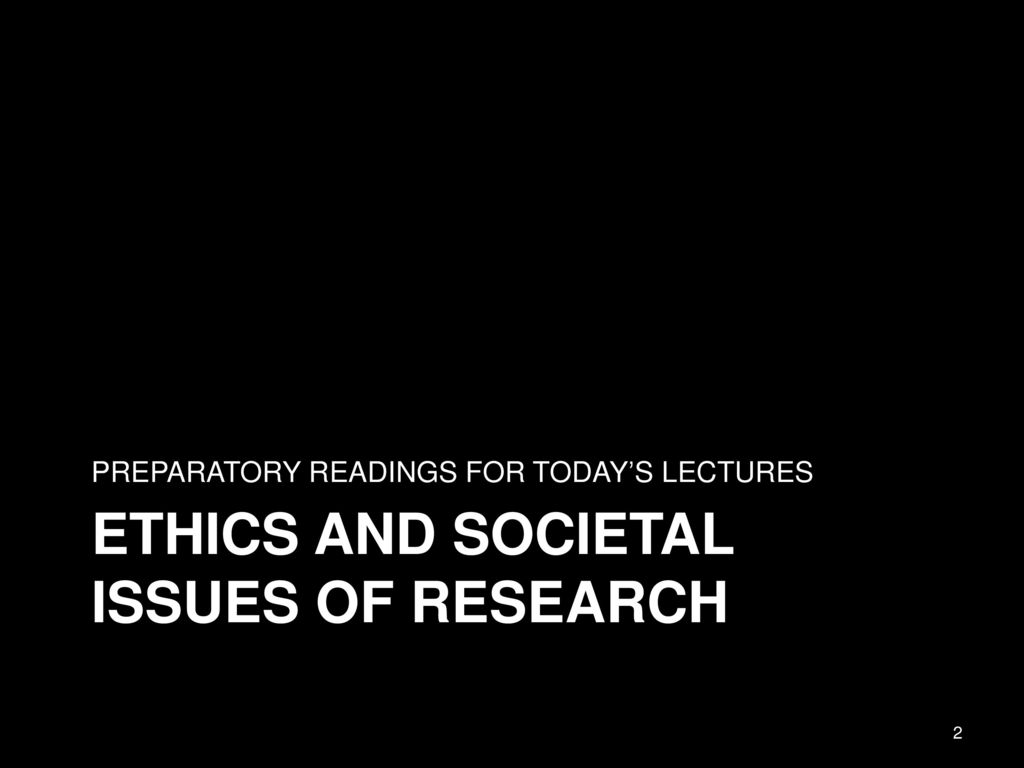ETHICS AND SOCIETAL ISSUES OF RESEARCH