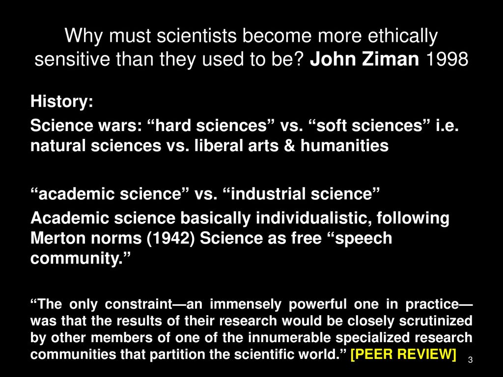 Why must scientists become more ethically sensitive than they used to be John Ziman 1998