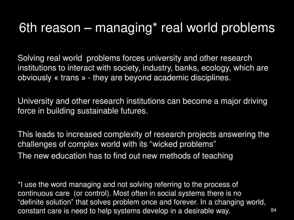 6th reason – managing* real world problems